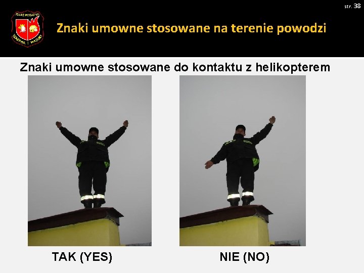 str. 38 Znaki umowne stosowane na terenie powodzi Znaki umowne stosowane do kontaktu z str. 38 Znaki umowne stosowane na terenie powodzi Znaki umowne stosowane do kontaktu z