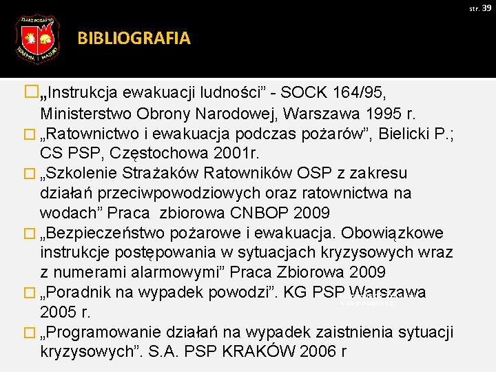 str. 39 BIBLIOGRAFIA �„Instrukcja ewakuacji ludności” - SOCK 164/95, Ministerstwo Obrony Narodowej, Warszawa 1995 str. 39 BIBLIOGRAFIA �„Instrukcja ewakuacji ludności” - SOCK 164/95, Ministerstwo Obrony Narodowej, Warszawa 1995