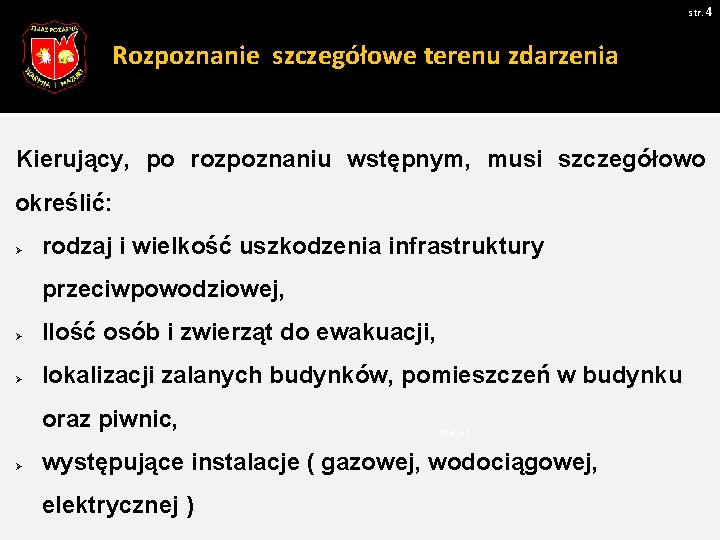 str. 4 Rozpoznanie szczegółowe terenu zdarzenia Kierujący, po rozpoznaniu wstępnym, musi szczegółowo określić: Ø