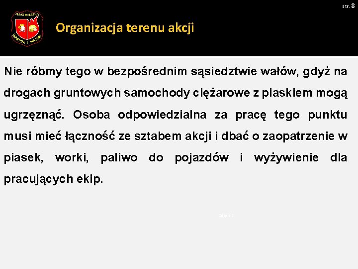 str. 8 Organizacja terenu akcji Nie róbmy tego w bezpośrednim sąsiedztwie wałów, gdyż na