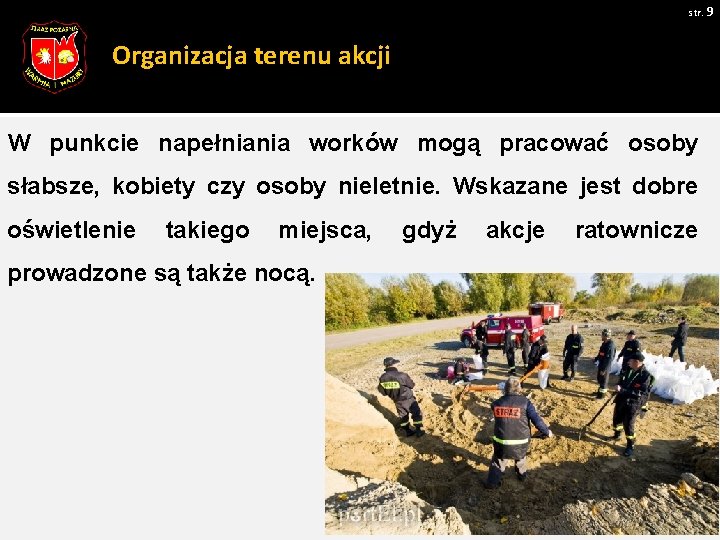 str. 9 Organizacja terenu akcji W punkcie napełniania worków mogą pracować osoby słabsze, kobiety