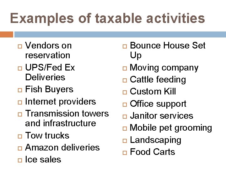 Examples of taxable activities Vendors on reservation UPS/Fed Ex Deliveries Fish Buyers Internet providers