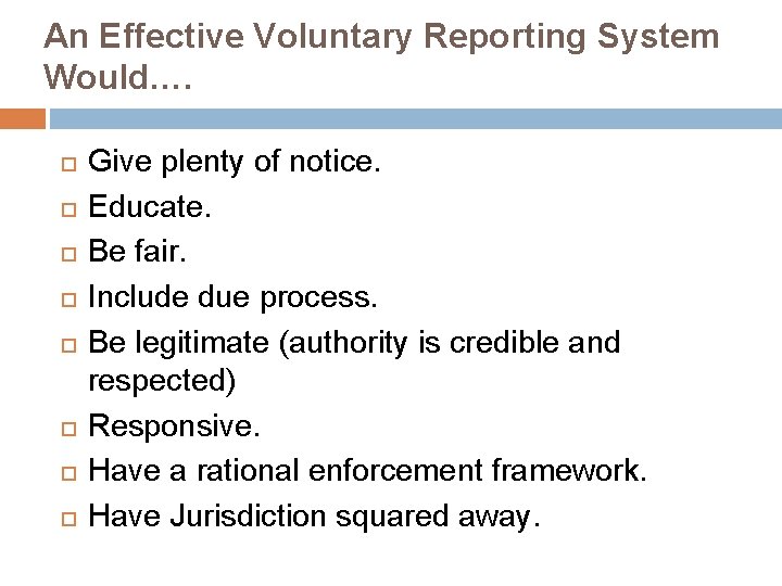 An Effective Voluntary Reporting System Would…. Give plenty of notice. Educate. Be fair. Include