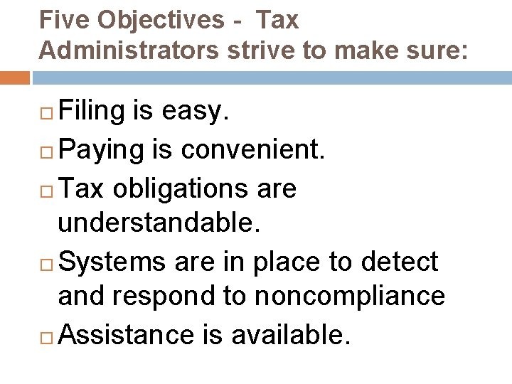 Five Objectives - Tax Administrators strive to make sure: Filing is easy. Paying is