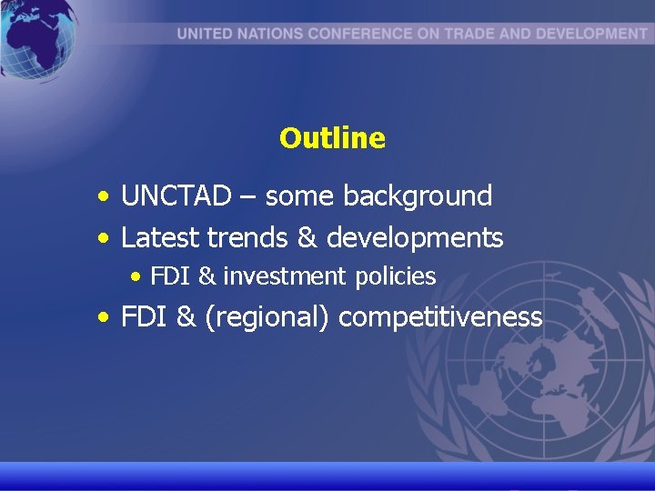 Outline • UNCTAD – some background • Latest trends & developments • FDI &
