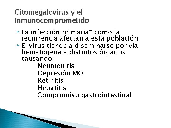 Citomegalovirus y el Inmunocomprometido La infección primaria* como la recurrencia afectan a esta población.