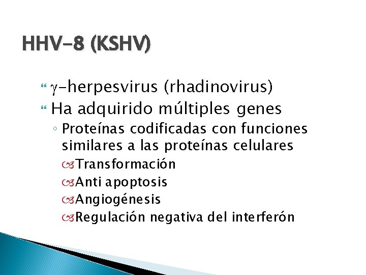 HHV-8 (KSHV) -herpesvirus (rhadinovirus) Ha adquirido múltiples genes ◦ Proteínas codificadas con funciones similares