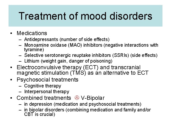 Treatment of mood disorders • Medications – Antidepressants (number of side effects) – Monoamine