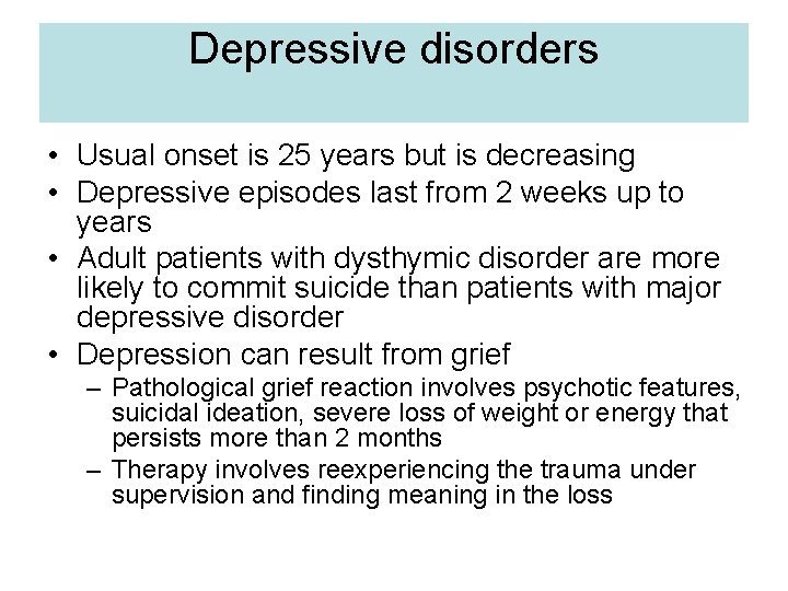 Depressive disorders • Usual onset is 25 years but is decreasing • Depressive episodes
