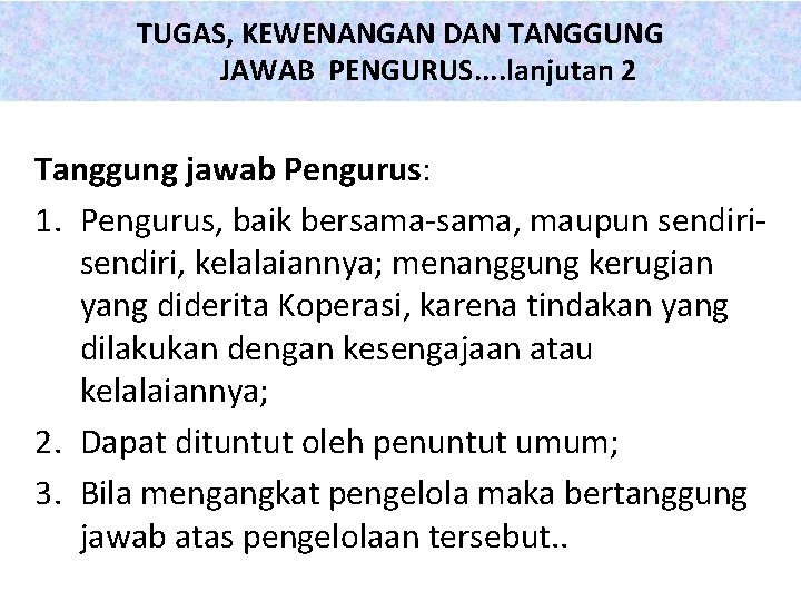 TUGAS, KEWENANGAN DAN TANGGUNG JAWAB PENGURUS. . lanjutan 2 Tanggung jawab Pengurus: 1. Pengurus,