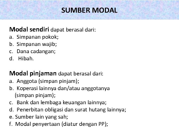 SUMBER MODAL Modal sendiri dapat berasal dari: a. b. c. d. Simpanan pokok; Simpanan