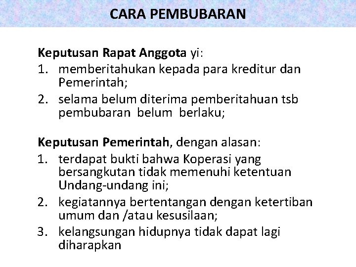 CARA PEMBUBARAN Keputusan Rapat Anggota yi: 1. memberitahukan kepada para kreditur dan Pemerintah; 2.