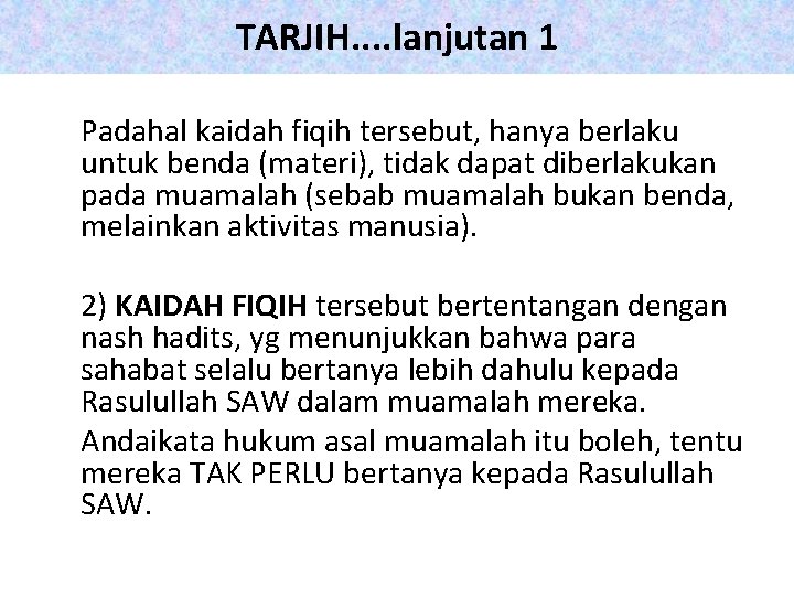 TARJIH. . lanjutan 1 Padahal kaidah fiqih tersebut, hanya berlaku untuk benda (materi), tidak