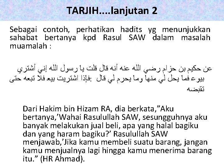 TARJIH. . lanjutan 2 Sebagai contoh, perhatikan hadits yg menunjukkan sahabat bertanya kpd Rasul
