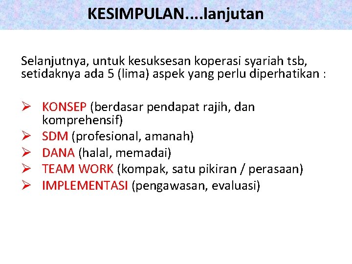 KESIMPULAN. . lanjutan Selanjutnya, untuk kesuksesan koperasi syariah tsb, setidaknya ada 5 (lima) aspek