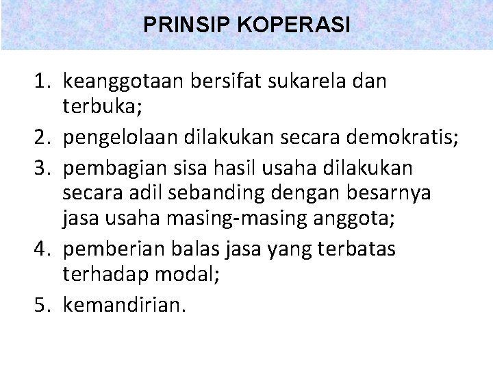 PRINSIP KOPERASI 1. keanggotaan bersifat sukarela dan terbuka; 2. pengelolaan dilakukan secara demokratis; 3.