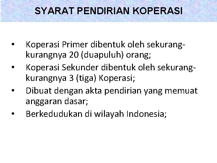 SYARAT PENDIRIAN KOPERASI • • Koperasi Primer dibentuk oleh sekurangnya 20 (duapuluh) orang; Koperasi