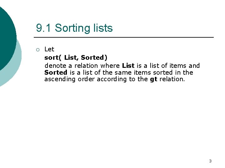 9. 1 Sorting lists ¡ Let sort( List, Sorted) denote a relation where List