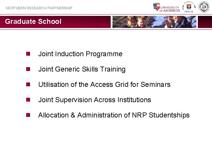 NORTHERN RESEARCH PARTNERSHIP Graduate School n Joint Induction Programme n Joint Generic Skills Training