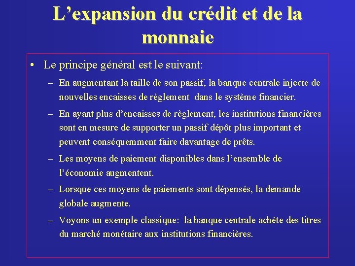 L’expansion du crédit et de la monnaie • Le principe général est le suivant: