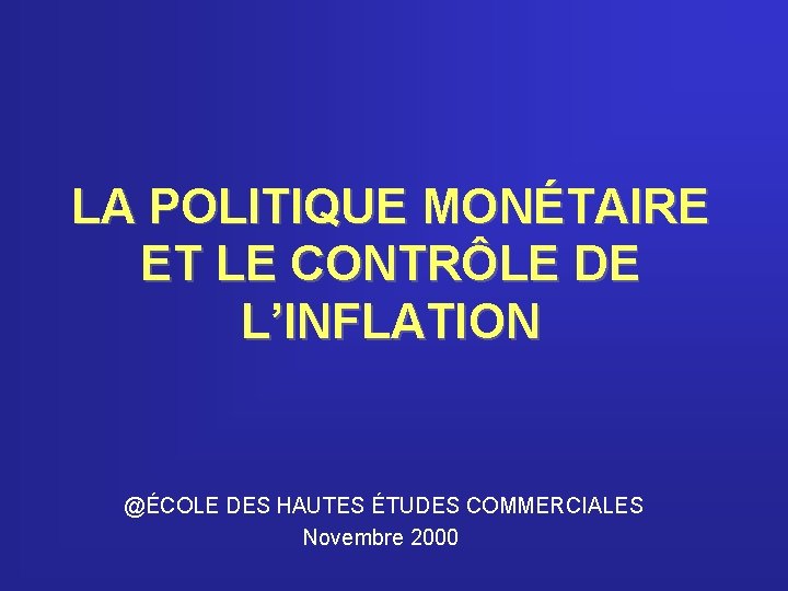 LA POLITIQUE MONÉTAIRE ET LE CONTRÔLE DE L’INFLATION @ÉCOLE DES HAUTES ÉTUDES COMMERCIALES Novembre