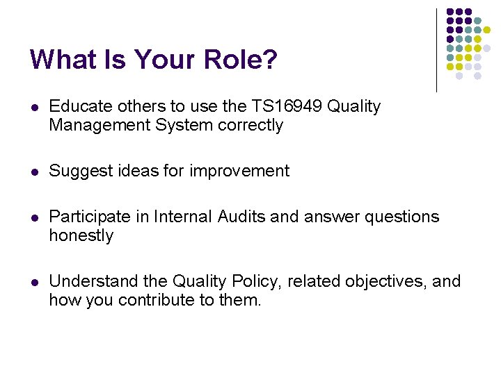 What Is Your Role? l Educate others to use the TS 16949 Quality Management