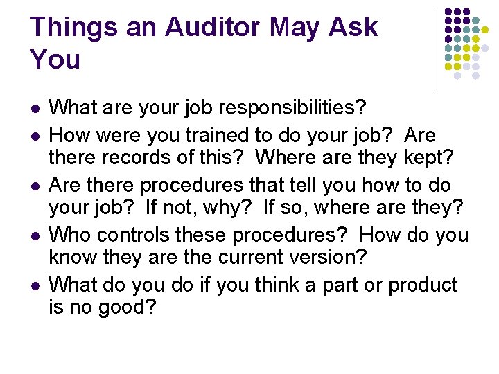 Things an Auditor May Ask You l l l What are your job responsibilities?