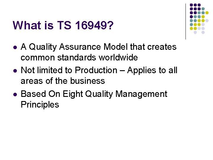 What is TS 16949? l l l A Quality Assurance Model that creates common