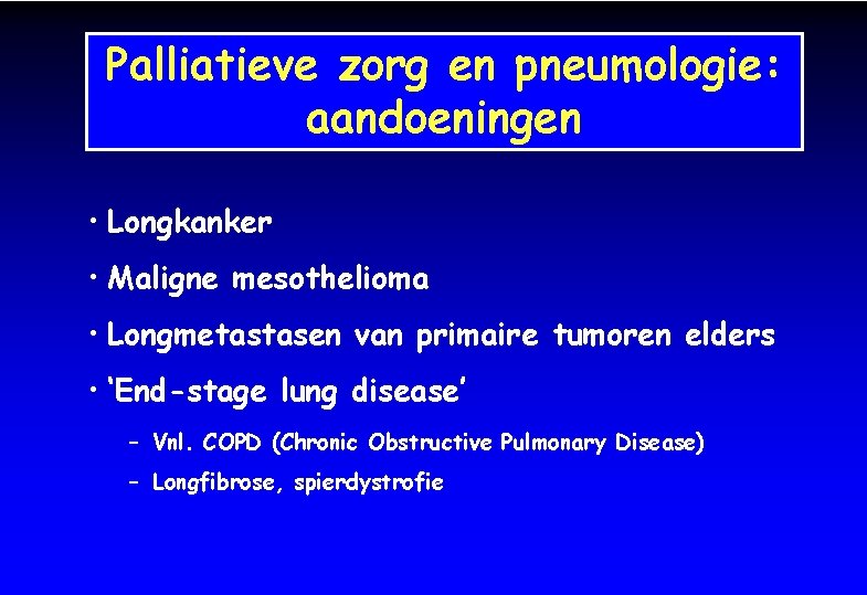 Palliatieve zorg en pneumologie: aandoeningen • Longkanker • Maligne mesothelioma • Longmetastasen van primaire