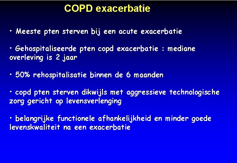 COPD exacerbatie • Meeste pten sterven bij een acute exacerbatie • Gehospitaliseerde pten copd