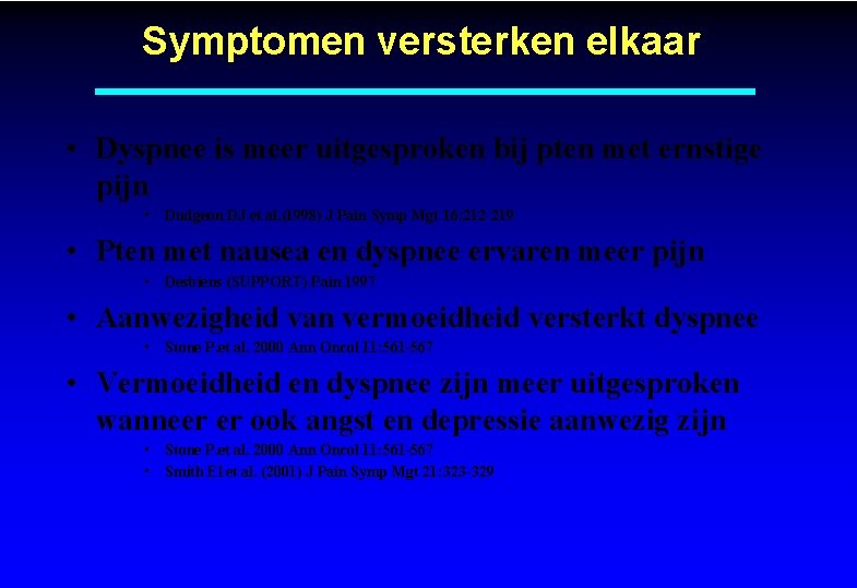 Symptomen versterken elkaar • Dyspnee is meer uitgesproken bij pten met ernstige pijn •