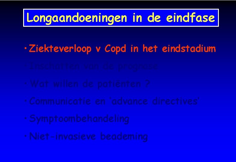 Longaandoeningen in de eindfase • Ziekteverloop v Copd in het eindstadium • Inschatten van