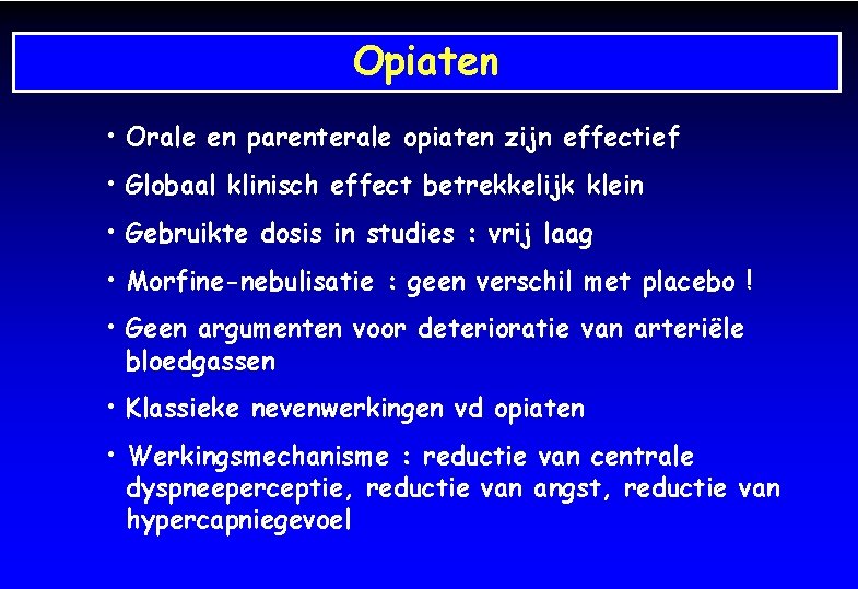 Opiaten • Orale en parenterale opiaten zijn effectief • Globaal klinisch effect betrekkelijk klein