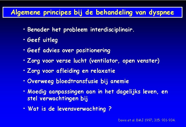 Algemene principes bij de behandeling van dyspnee • Benader het probleem interdisciplinair. • Geef