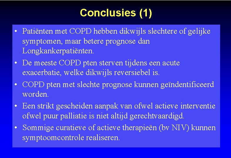 Conclusies (1) • Patiënten met COPD hebben dikwijls slechtere of gelijke symptomen, maar betere