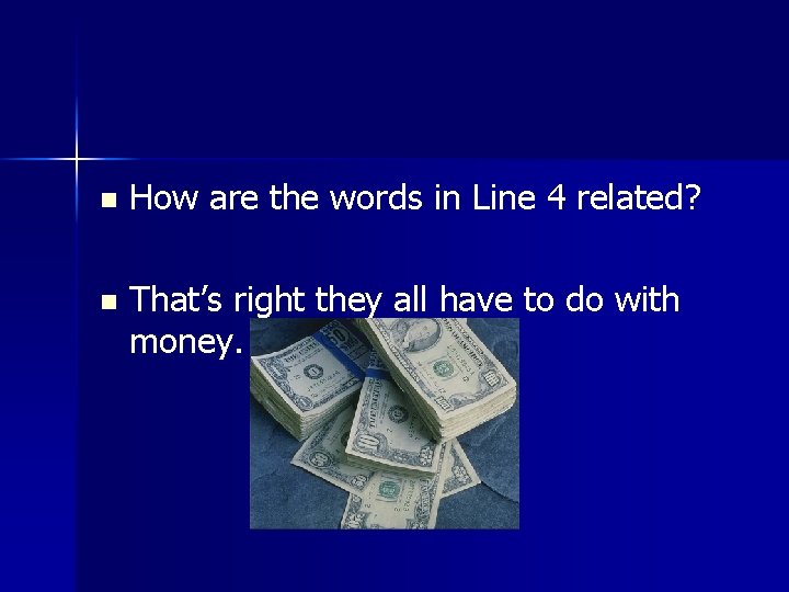 n How are the words in Line 4 related? n That’s right they all