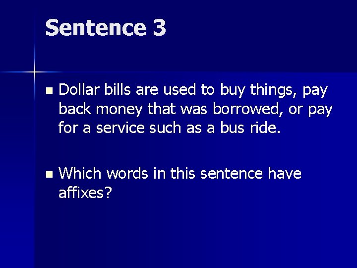Sentence 3 n Dollar bills are used to buy things, pay back money that
