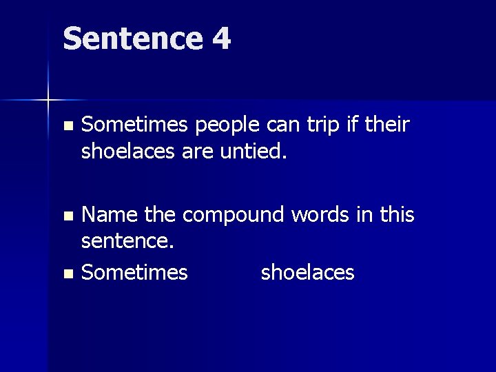 Sentence 4 n Sometimes people can trip if their shoelaces are untied. Name the