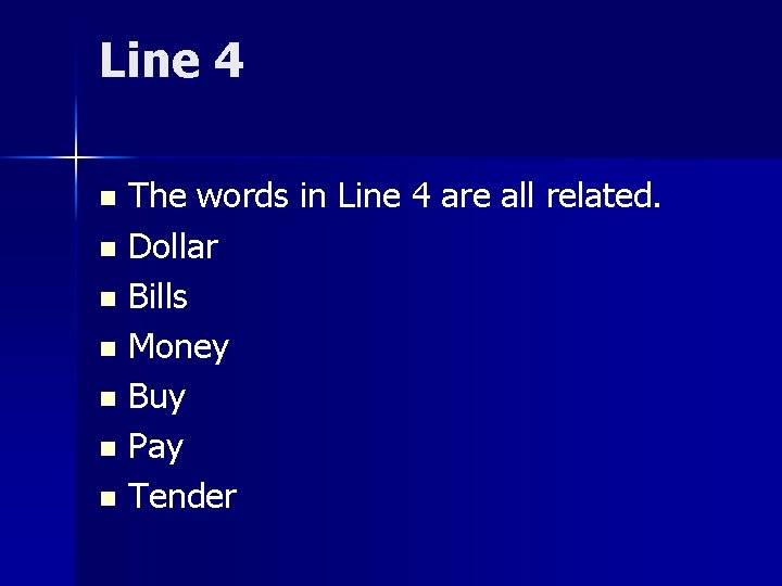 Line 4 The words in Line 4 are all related. n Dollar n Bills