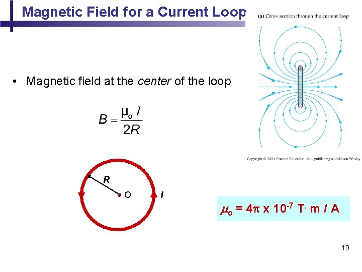 Magnetic Field for a Current Loop • Magnetic field at the center of the