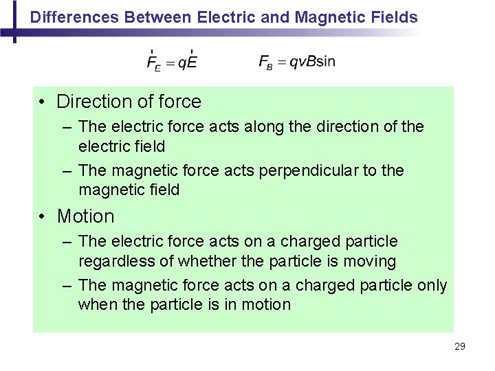 Differences Between Electric and Magnetic Fields • Direction of force – The electric force