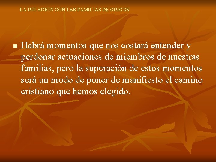 LA RELACIÓN CON LAS FAMILIAS DE ORIGEN n Habrá momentos que nos costará entender