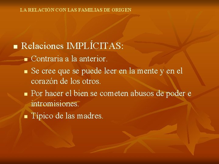 LA RELACIÓN CON LAS FAMILIAS DE ORIGEN n Relaciones IMPLÍCITAS: n n Contraria a