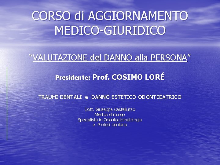 CORSO di AGGIORNAMENTO MEDICO-GIURIDICO “VALUTAZIONE del DANNO alla PERSONA” Presidente: Prof. COSIMO LORÉ TRAUMI