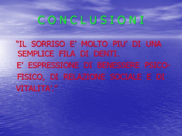 CONCLUSIONI “IL SORRISO E’ MOLTO PIU’ DI SEMPLICE FILA DI DENTI. E’ ESPRESSIONE DI