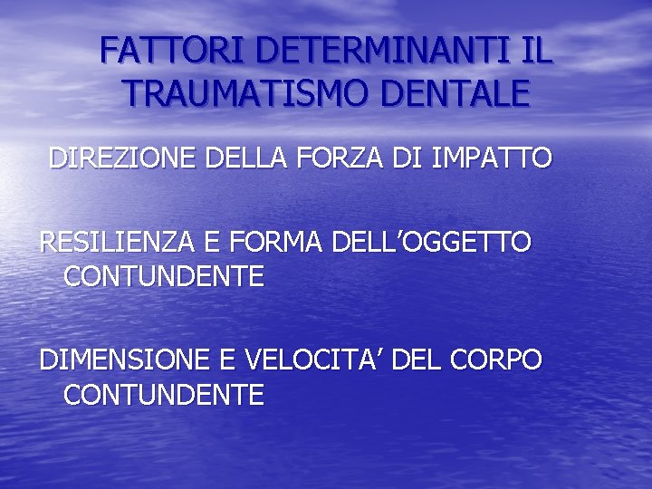 FATTORI DETERMINANTI IL TRAUMATISMO DENTALE DIREZIONE DELLA FORZA DI IMPATTO RESILIENZA E FORMA DELL’OGGETTO