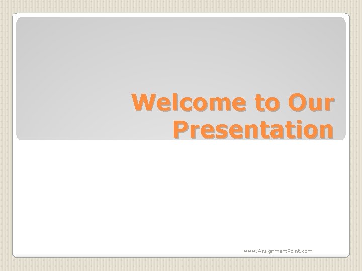 Welcome to Our Presentation www. Assignment. Point. com 