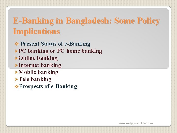 E-Banking in Bangladesh: Some Policy Implications v Present Status of e-Banking ØPC banking or