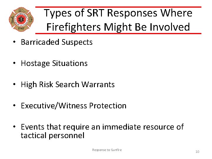 Types of SRT Responses Where Firefighters Might Be Involved • Barricaded Suspects • Hostage