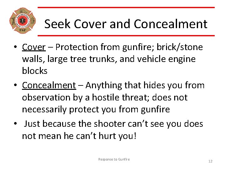 Seek Cover and Concealment • Cover – Protection from gunfire; brick/stone walls, large tree